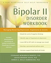 The Bipolar II Disorder Workbook: Managing Recurring Depression, Hypomania, and Anxiety (Paperback)