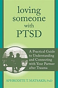 Loving Someone with PTSD: A Practical Guide to Understanding and Connecting with Your Partner After Trauma (Paperback)