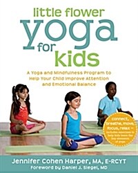 Little Flower Yoga for Kids: A Yoga and Mindfulness Program to Help Your Child Improve Attention and Emotional Balance (Paperback)