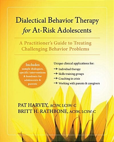 Dialectical Behavior Therapy for At-Risk Adolescents: A Practitioners Guide to Treating Challenging Behavior Problems (Paperback)