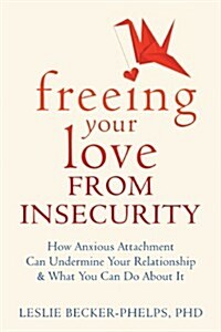 Insecure in Love: How Anxious Attachment Can Make You Feel Jealous, Needy, and Worried and What You Can Do about It (Paperback)