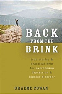 Back from the Brink: True Stories & Practical Help for Overcoming Depression & Bipolar Disorder (Paperback)
