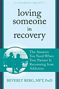 Loving Someone in Recovery: The Answers You Need When Your Partner Is Recovering from Addiction (Paperback)
