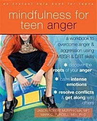 Mindfulness for Teen Anger: A Workbook to Overcome Anger and Aggression Using MBSR and DBT Skills (Paperback)