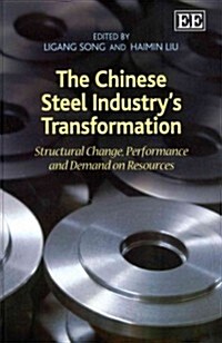 The Chinese Steel Industry’s Transformation : Structural Change, Performance and Demand on Resources (Hardcover)