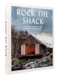 Rock the shack : the architecture of cabins, cocoons and hide-outs