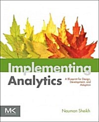 Implementing Analytics: A Blueprint for Design, Development, and Adoption (Paperback)