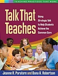 Talk That Teaches: Using Strategic Talk to Help Students Achieve the Common Core (Paperback)