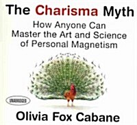 The Charisma Myth: How Anyone Can Master the Art and Science of Personal Magnetism (Audio CD)