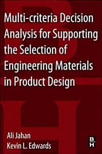 Multi-criteria Decision Analysis for Supporting the Selection of Engineering Materials in Product Design (Paperback)