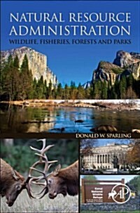 Natural Resource Administration: Wildlife, Fisheries, Forests and Parks (Paperback)