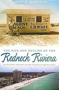 Rise and Decline of the Redneck Riviera: An Insiders History of the Florida-Alabama Coast (Paperback)