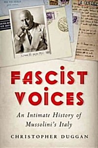 Fascist Voices: An Intimate History of Mussolinis Italy (Hardcover)