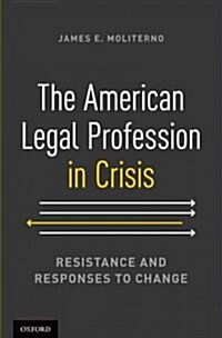 American Legal Profession in Crisis: Resistance and Responses to Change (Hardcover)