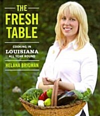 The Fresh Table: Cooking in Louisiana All Year Round (Hardcover)