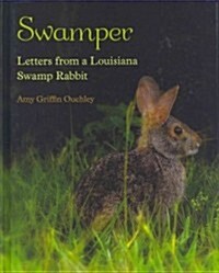 Swamper: Letters from a Louisiana Swamp Rabbit (Hardcover)