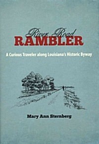 River Road Rambler: A Curious Traveler Along Louisianas Historic Byway (Hardcover)