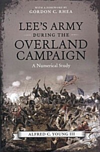 Lees Army During the Overland Campaign: A Numerical Study (Hardcover)