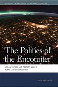 The Politics of the Encounter: Urban Theory and Protest Under Planetary Urbanization (Hardcover, New)