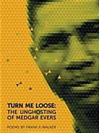 Turn Me Loose: The Unghosting of Medgar Evers (Paperback)