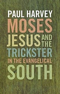 Moses, Jesus, and the Trickster in the Evangelical South (Paperback)