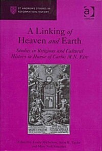 A Linking of Heaven and Earth : Studies in Religious and Cultural History in Honor of Carlos M.N. Eire (Hardcover, New ed)