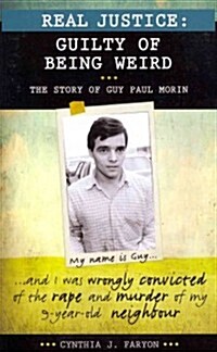 Real Justice: Guilty of Being Weird: The Story of Guy Paul Morin (Paperback)