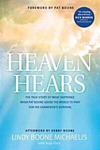 Heaven Hears: The True Story of What Happened When Pat Boone Asked the World to Pray for His Grandsons Survival (Paperback)