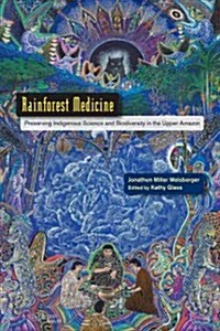 Rainforest Medicine: Preserving Indigenous Science and Biodiversity in the Upper Amazon (Paperback)