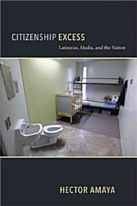 Citizenship Excess: Latinas/O, Media, and the Nation (Paperback)