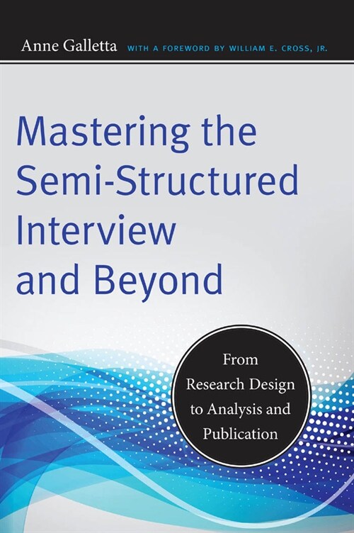 Mastering the Semi-Structured Interview and Beyond: From Research Design to Analysis and Publication (Hardcover)