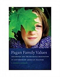 Pagan Family Values: Childhood and the Religious Imagination in Contemporary American Paganism (Hardcover)