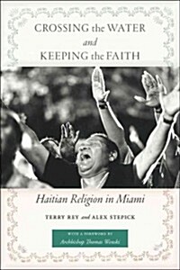 Crossing the Water and Keeping the Faith: Haitian Religion in Miami (Hardcover)