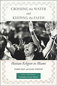 Crossing the Water and Keeping the Faith: Haitian Religion in Miami (Paperback)