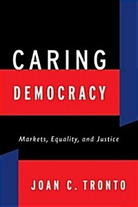 Caring Democracy: Markets, Equality, and Justice (Hardcover)