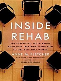 Inside Rehab: The Surprising Truth about Addiction Treatment - And How to Get Help That Works (MP3 CD)
