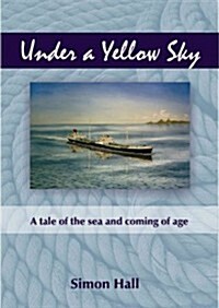 Under a Yellow Sky : A Tale of the Sea and Coming of Age (Paperback)