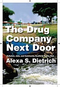 The Drug Company Next Door: Pollution, Jobs, and Community Health in Puerto Rico (Hardcover)