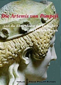 Die Artemis Von Pompeji Und Die Entdeckung Der Farbigkeit Griechischer Plastik (Paperback)