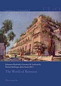 The World of Berossos: Proceedings of the 4th International Colloquium on The Ancient Near East Between Classical and Ancient Oriental Tradi (Hardcover)