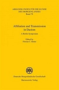 Affiliation and Transmission in Daoism: A Berlin Symposium (Paperback)