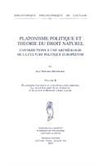 Platonisme Politique Et Theorie Du Droit Naturel. Contributions a Une Archeologie de La Culture Politique Europeenne. Volume II. Platonisme Politique (Paperback)