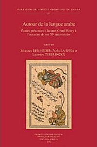Autour de La Langue Arabe: Etudes Presentees a Jacques Grandhenry A LOccasion de Son 70e Anniversaire (Paperback)