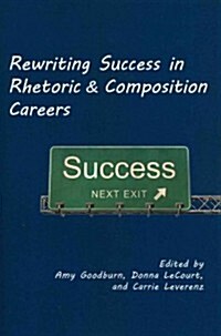 Rewriting Success in Rhetoric and Composition Careers (Paperback, New)