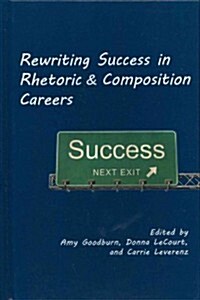 Rewriting Success in Rhetoric and Composition Careers (Hardcover, New)