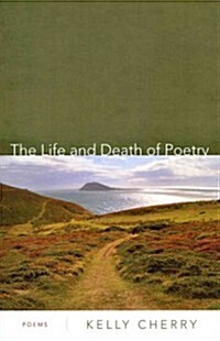 The Life and Death of Poetry: Poems (Paperback)