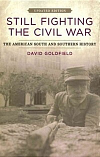 Still Fighting the Civil War: The American South and Southern History (Updated) (Paperback, Updated)