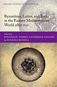 Byzantines, Latins, and Turks in the Eastern Mediterranean World After 1150 (Hardcover)