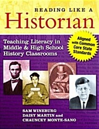 Reading Like a Historian: Teaching Literacy in Middle and High School History Classrooms--Aligned with Common Core State Standards (Paperback)
