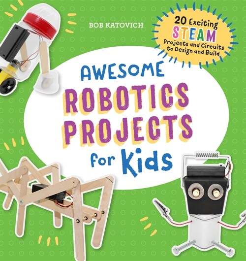 Awesome Robotics Projects for Kids: 20 Original Steam Robots and Circuits to Design and Build (Paperback)